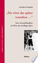 "Du wirst das später verstehen--" : eine Vorstadtkindheit im Wien der 30er Jahre /