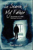 In search of my father : the journey of a child Holocaust survivor /