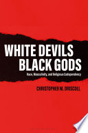 White devils : reflections on race, religion, and toxic masculinity /