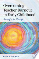 Overcoming teacher burnout in early childhood : strategies for change /