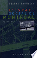 L'espace social de Montréal, 1951-1991 /