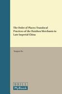 The order of places : translocal practices of the Huizhou merchants in late imperial China /