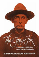 The Grey Fox : the true story of Bill Miner, last of the old-time bandits /