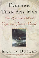 Farther than any man : the rise and fall of Captain James Cook /