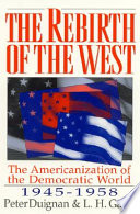 The rebirth of the West : the Americanization of the democratic world, 1945-1958 /