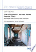 The 2002 Dubrovka and 2004 Beslan hostage crises : a critique of Russian counter-terrorism /