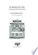 Le mandat du ciel : le r�ole des J�esuites en Chine, de la mort de Fran�cois-Xavier �a la dissolution de la Compagnie de J�esus (1552-1774) /