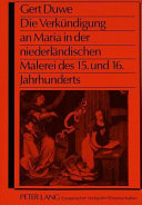 Die Verk�undigung an Maria in der niederl�andischen Malerei des 15. und 16. Jahrhunderts /