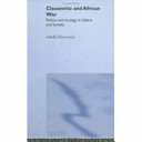 Clausewitz and African war : politics and strategy in Liberia and Somalia /