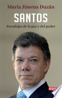 Santos : paradojas de la paz y del poder /