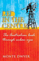 Red in the centre : the Australian bush through urban eyes /