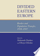Divided Eastern Europe : Borders and Population Transfer, 1938-1947