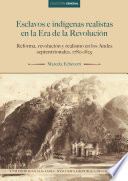 ESCLAVOS E INDIGENAS REALISTAS EN LA ERA DE LA REVOLUCION. REFORMA, REVOLUCION Y REALISMO EN LOS ANDES SEPTENTRIONALES. 1780-1825