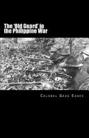 The Old Guard in the Philippine War : a combat chronicle and roster /