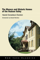 The manors and historic homes of the Hudson Valley /