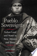 Pueblo sovereignty : Indian land and water in New Mexico and Texas /