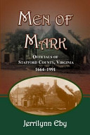 Men of mark : officials of Stafford County, Virginia, 1664-1991 /