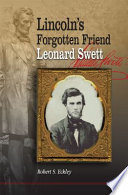 Lincoln's forgotten friend, Leonard Swett /