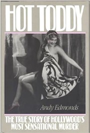 Hot Toddy : the true story of Hollywood's most sensational murder /
