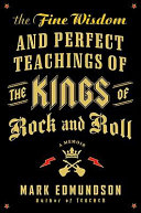The fine wisdom and perfect teachings of the kings of rock and roll : a memoir /