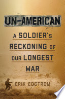 Un-American : a soldier's reckoning of our longest war /