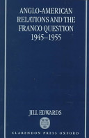 Anglo-American relations and the Franco question 1945-1955 /