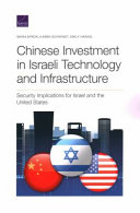 Chinese investment in Israeli technology and infrastructure : security implications for Israel and the United States /