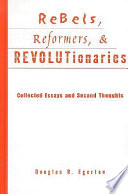 Rebels, reformers,  revolutionaries : collected essays and second thoughts /