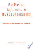 Rebels, reformers, & revolutionaries : collected essays and second thoughts /