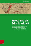 Europa und die Schlafkrankheit : koloniale Seuchenbekämpfung, europäische Identitäten und moderne medizin 1890-1950 /
