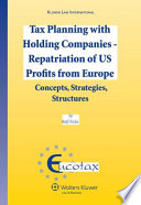 Tax planning with holding companies - repatriation of US profits from Europe : concepts, strategies, structures /