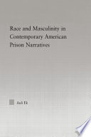 Race and masculinity in contemporary American prison narratives /