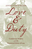 Love and Duty Confederate Widows and the Emotional Politics of Loss /