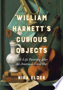 William Harnett's curious objects : still-life painting after the American Civil War /