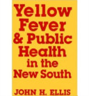 Yellow fever and public health in the New South /