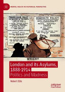 London and its asylums, 1888-1914 : politics and madness /