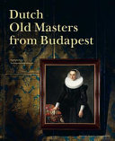 Dutch old masters from Budapest : highlights from the Szépmüvészeti Múzeum /