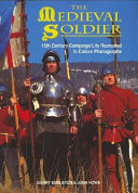The medieval soldier : 15th century campaign life recreated in colour photographs /