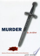 Murder by accident : medieval theater, modern media, critical intentions /