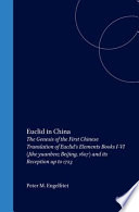 Euclid in China : the genesis of the first Chinese translation of Euclid's Elements, books I-VI (Jihe yuanben, Beijing, 1607) and its reception up to 1723 /