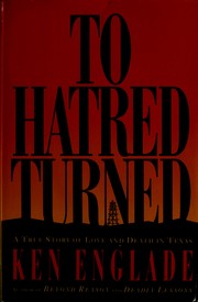 To hatred turned : a true story of love and death in Texas /