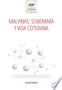 Malvinas : soberanía y vida cotidiana : etapas y perspectivas de la política exterior argentina a 50 años de la Resolución 2065 (XX) de Naciones Unidas /