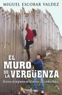 El muro de la vergüenza : crónica de una tragedia en la frontera  /