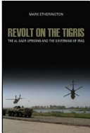 Revolt on the Tigris : the Al-Sadr uprising and the governing of Iraq /