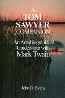 A Tom Sawyer companion : an autobiographical guided tour with Mark Twain /