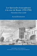 Les spectacles francophones à la cour de Russie (1743-1796) : linvention dune société /