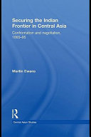 Securing the Indian frontier in Central Asia : confrontation and negotiation, 1865-95 /