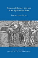 Rumor, diplomacy and war in Enlightenment Paris /