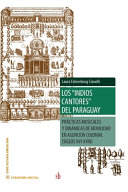 Los indios cantores del Paraguay : pr�acticas musicales y din�amicas de movilidad en Asunci�on colonial (siglos XVI-XVIII) /