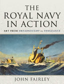 The Royal Navy in action : art from dreadnought to vengeance /